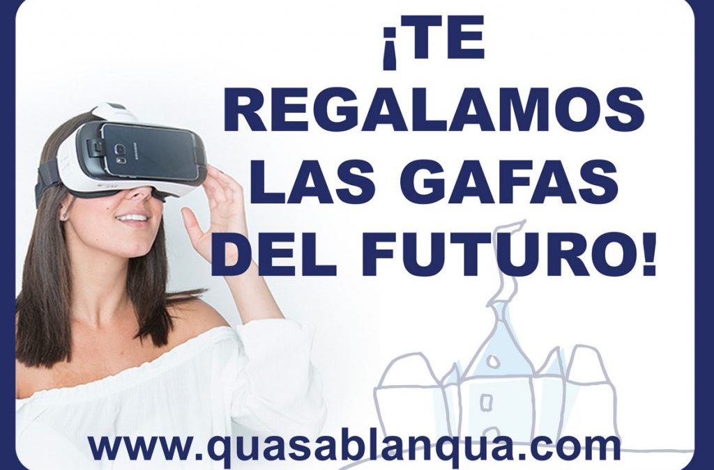 Regalamos las gafas del futuro. Inmobiliaria Quasablanqua.